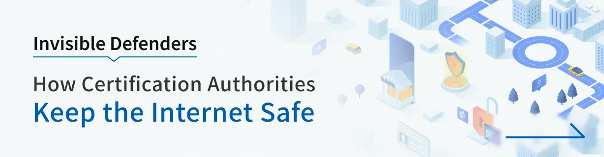 Invisible Defenders: How Certification Authorities Keep the Internet Safe
