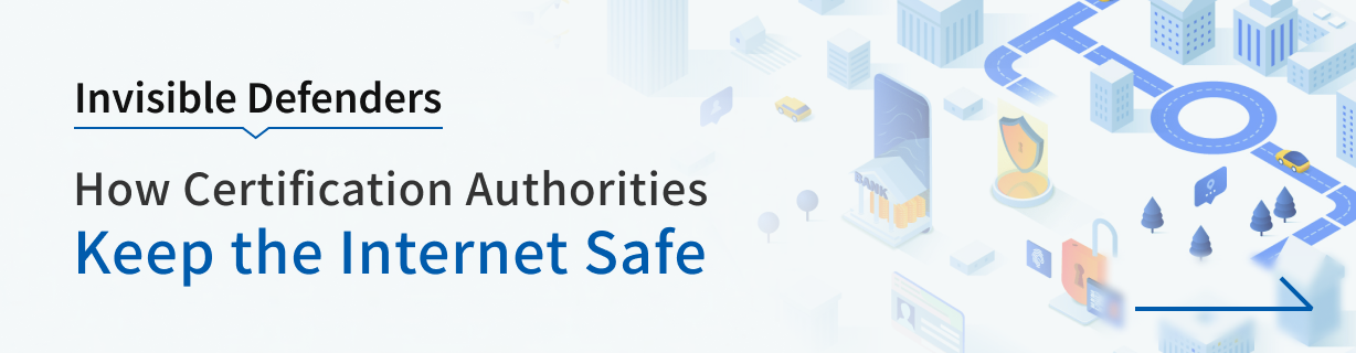 Invisible Defenders How Certification Authorities Keep the Internet Safe