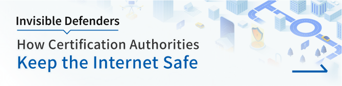 Invisible Defenders How Certification Authorities Keep the Internet Safe